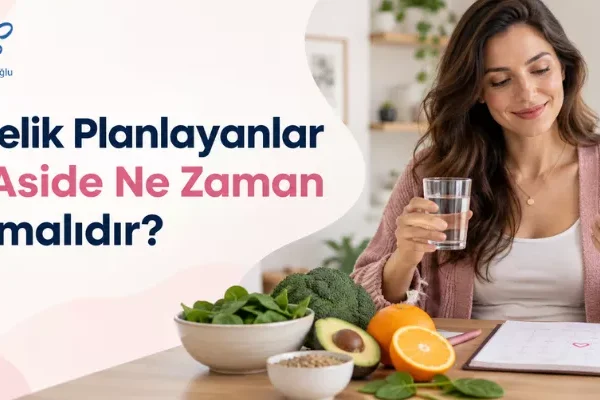 Hamilelik Planlayanlar Folik Aside Ne Zaman Başlamalıdır?