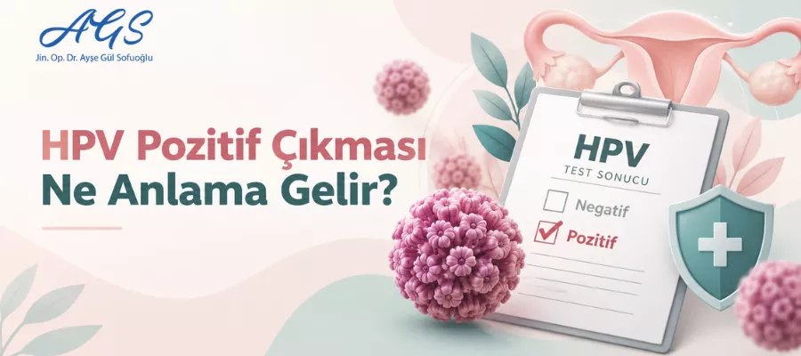 HPV Pozitif Çıkması Ne Anlama Gelir?